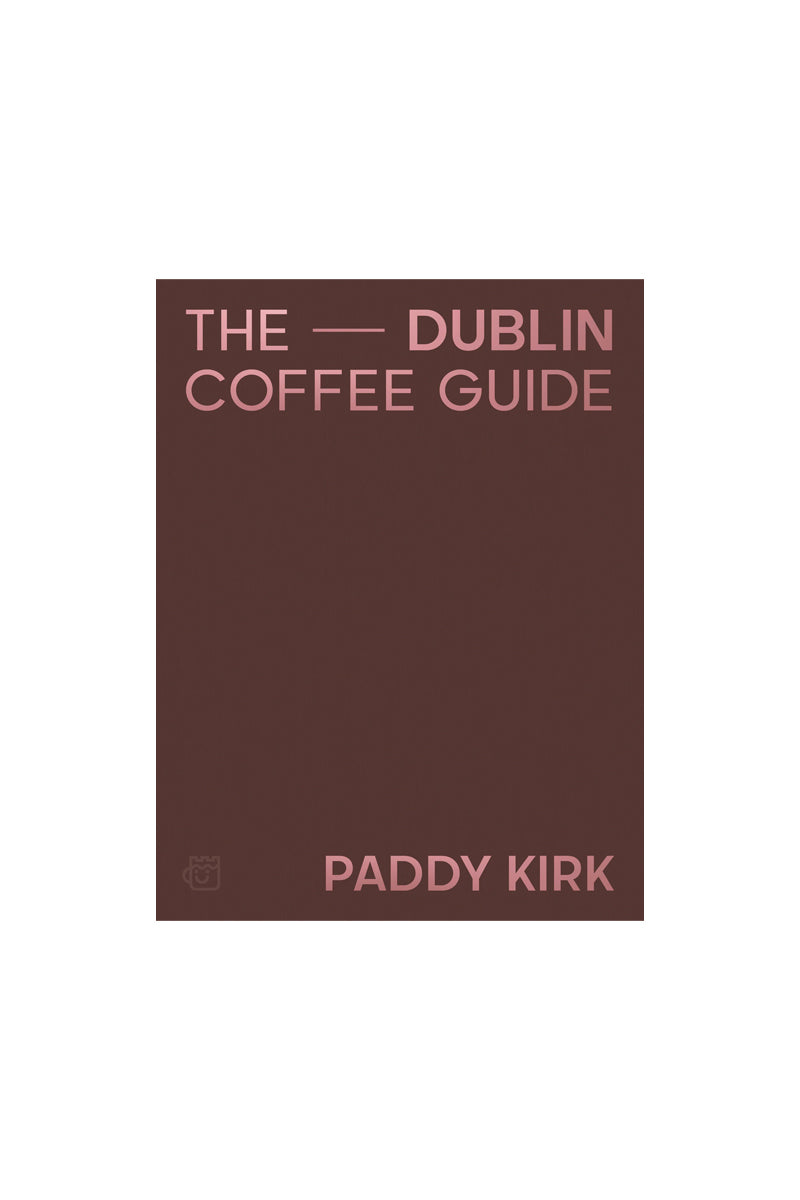 The Dublin Coffee Guide by Patrick Kirk